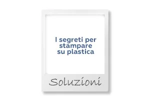 Stampare su plastica: i segreti per una stampa perfetta